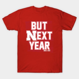 But Next Year T-Shirt